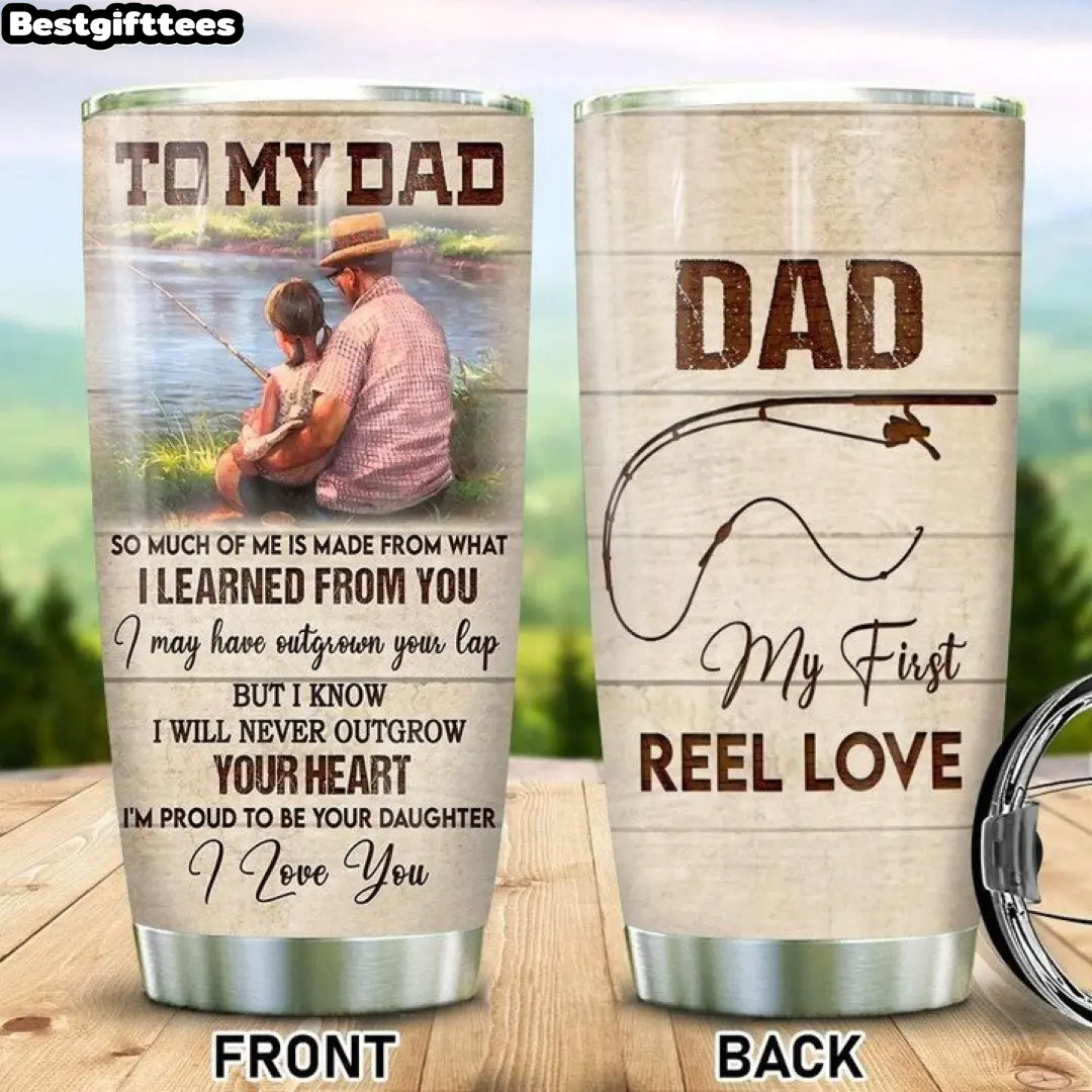Tumbler Cup Fishing To My Dad My First Reel Love Tumbler Birthday Father's Day Gift For Dad Tumbler, Gifts For Dad Tumbler